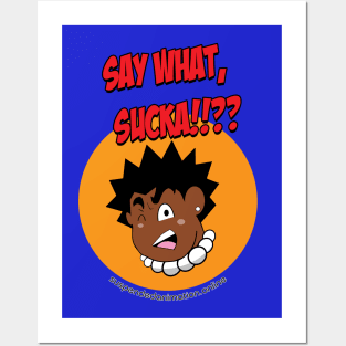 Say What Sucka!!! Posters and Art